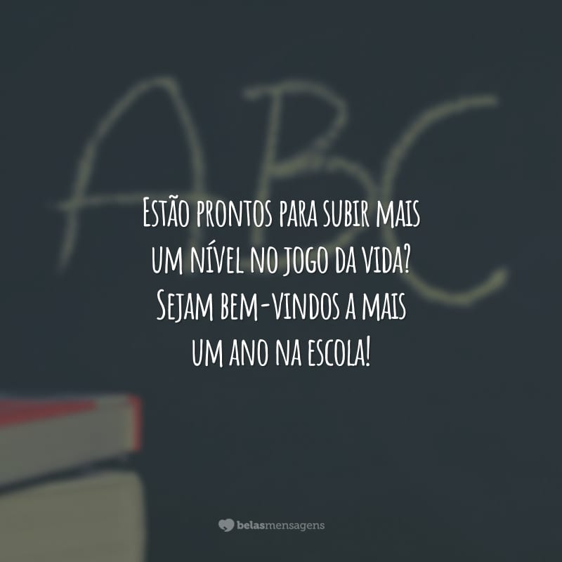 Estão prontos para subir mais um nível no jogo da vida? Sejam bem-vindos a mais um ano na escola!