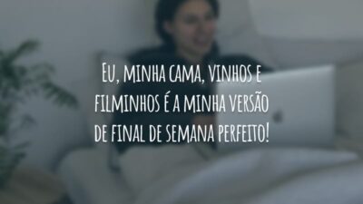 Eu, minha cama, vinhos e filminhos é a minha versão de final de semana perfeito!