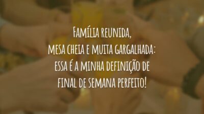 Família reunida, mesa cheia e muita gargalhada: essa é a minha definição de final de semana perfeito!