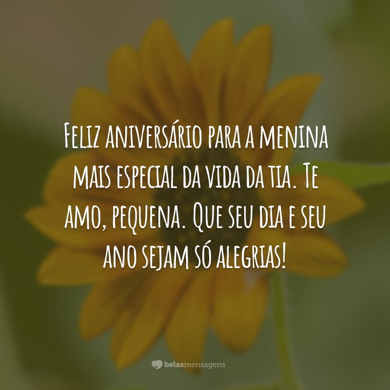 Feliz aniversário para a menina mais especial da vida da tia. Te amo, pequena. Que seu dia e seu ano sejam só alegrias!