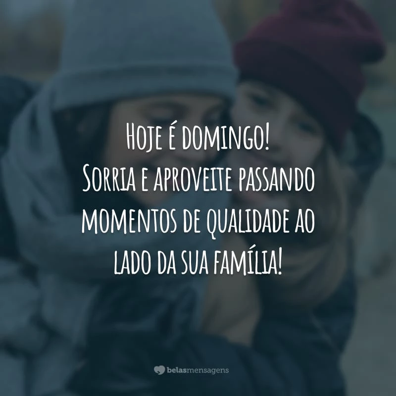 Hoje é domingo! Sorria e aproveite passando momentos de qualidade ao lado da sua família!