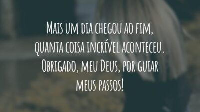 Mais um dia chegou ao fim, quanta coisa incrível aconteceu. Obrigado, meu Deus, por guiar meus passos!