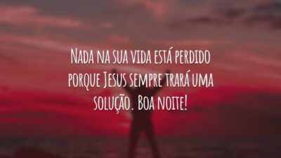 Nada na sua vida está perdido porque Jesus sempre trará uma solução. Boa noite!