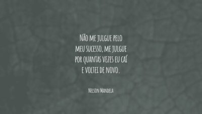 Não me julgue pelo meu sucesso, me julgue por quantas vezes eu caí e voltei de novo.