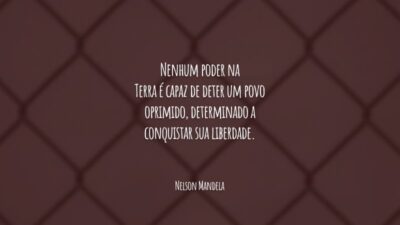 Nenhum poder na Terra é capaz de deter um povo oprimido, determinado a conquistar sua liberdade.