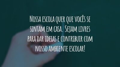 Nossa escola quer que vocês se sintam em casa. Sejam livres para dar ideias e contribuir com nosso ambiente escolar!