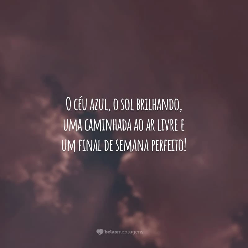 O céu azul, o sol brilhando, uma caminhada ao ar livre e um final de semana perfeito!