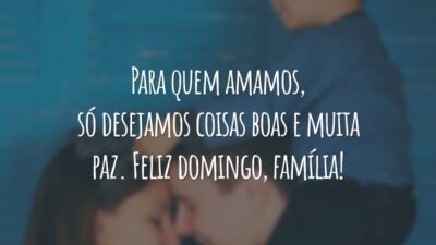 Para quem amamos, só desejamos coisas boas e muita paz. Feliz domingo, família!