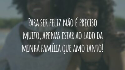 Para ser feliz não é preciso muito, apenas estar ao lado da minha família que amo tanto!