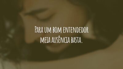 Para um bom entendedor meia ausência basta.
