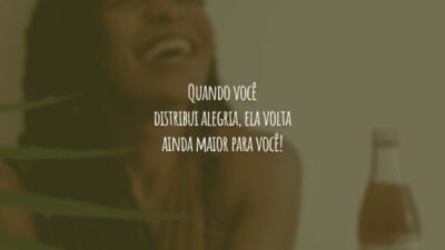 Quando você distribui alegria, ela volta ainda maior para você!
