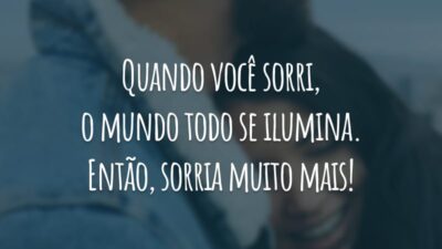 Quando você sorri, o mundo todo se ilumina. Então, sorria muito mais!