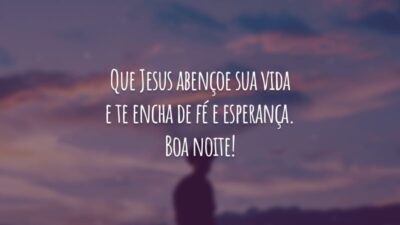 Que Jesus abençoe sua vida e te encha de fé e esperança. Boa noite!