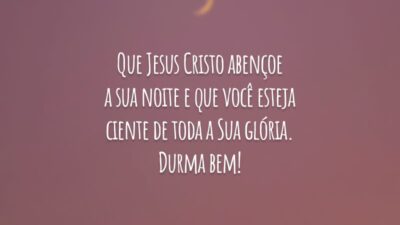 Que Jesus Cristo abençoe a sua noite e que você esteja ciente de toda a Sua glória. Durma bem!
