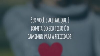 Ser você e aceitar que é bonita do seu jeito é o caminho para a felicidade!