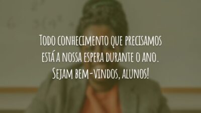 Todo conhecimento que precisamos está a nossa espera durante o ano. Sejam bem-vindos, alunos!