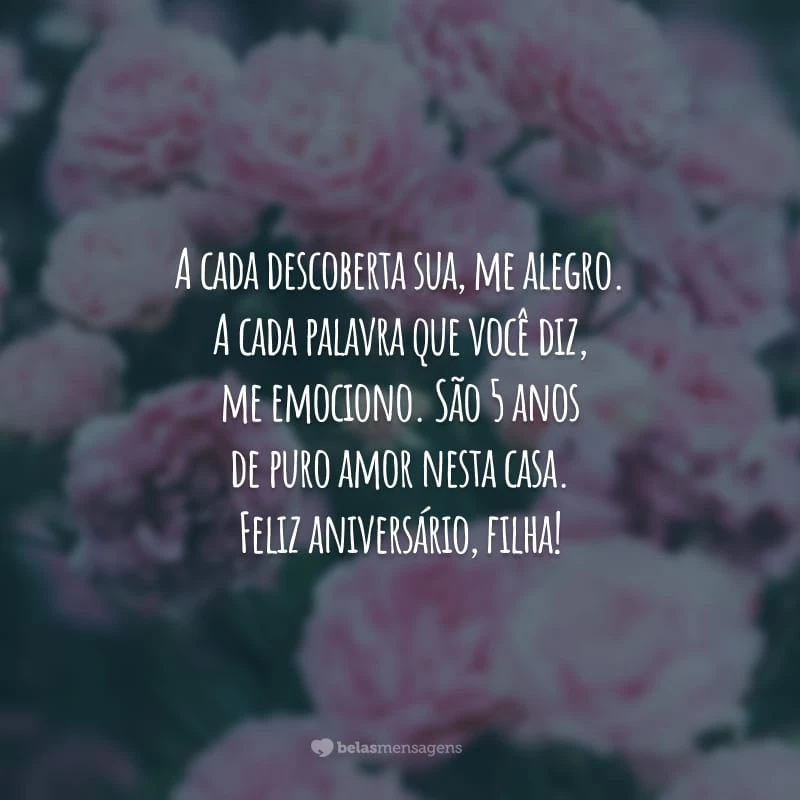 A cada descoberta sua, me alegro. A cada palavra que você diz, me emociono. São 5 anos de puro amor nesta casa. Feliz aniversário, filha!