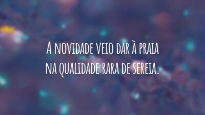 A novidade veio dar à praia na qualidade rara de sereia.