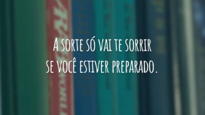 A sorte só vai te sorrir se você estiver preparado.