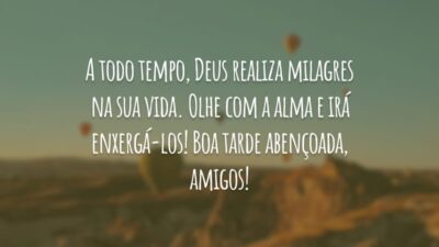 A todo tempo, Deus realiza milagres na sua vida. Olhe com a alma e irá enxergá-los! Boa tarde abençoada, amigos!