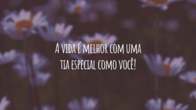 A vida é melhor com uma tia especial como você!