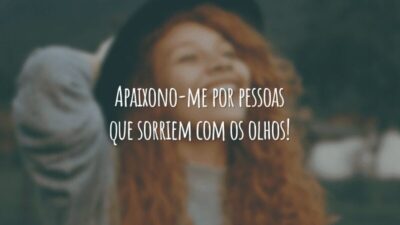 Apaixono-me por pessoas que sorriem com os olhos!
