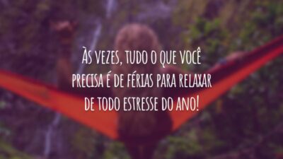 Às vezes, tudo o que você precisa é de férias para relaxar de todo estresse do ano!