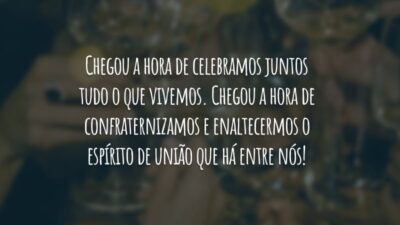 Chegou a hora de celebramos juntos tudo o que vivemos. Chegou a hora de confraternizamos e enaltecermos o espírito de união que há entre nós!