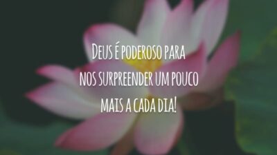 Deus é poderoso para nos surpreender um pouco mais a cada dia!