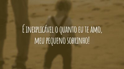 É inexplicável o quanto eu te amo, meu pequeno sobrinho!