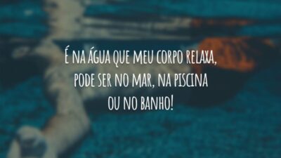 É na água que meu corpo relaxa, pode ser no mar, na piscina ou no banho!
