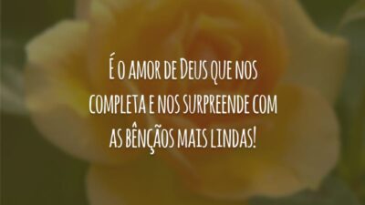 É o amor de Deus que nos completa e nos surpreende com as bênçãos mais lindas!