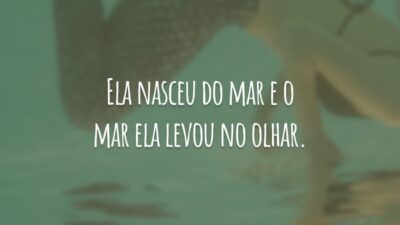 Ela nasceu do mar e o mar ela levou no olhar.