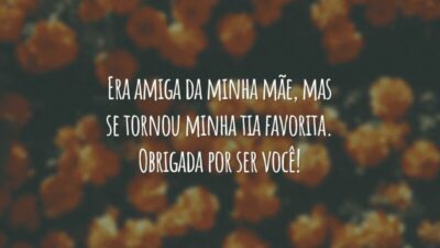 Era amiga da minha mãe, mas se tornou minha tia favorita. Obrigada por ser você!