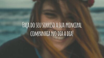 Faça do seu sorriso a sua principal companhia no dia a dia!
