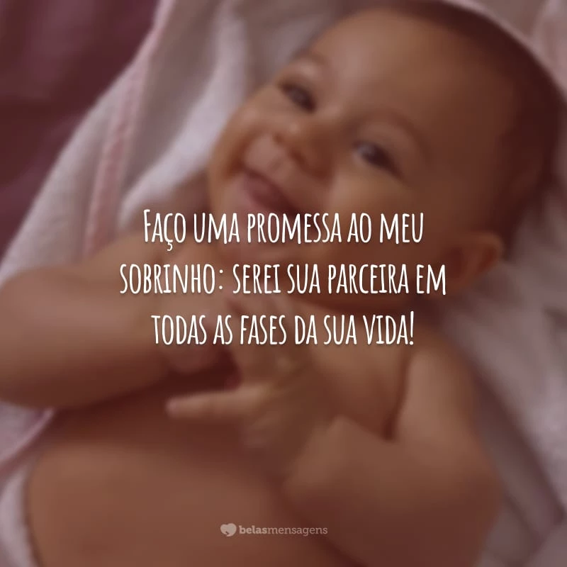 Faço uma promessa ao meu sobrinho: serei sua parceira em todas as fases da sua vida!