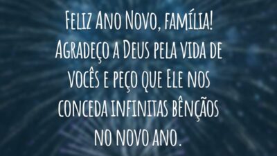 Feliz Ano Novo, família! Agradeço a Deus pela vida de vocês e peço que Ele nos conceda infinitas bênçãos no novo ano.