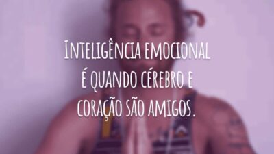 Inteligência emocional é quando cérebro e coração são amigos.