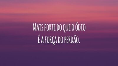 Mais forte do que o ódio é a força do perdão.