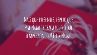 Mais que presentes, espero que esse Natal te traga tudo o que sempre sonhou! Feliz Natal!