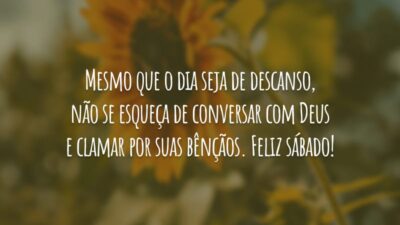 Mesmo que o dia seja de descanso, não se esqueça de conversar com Deus e clamar por suas bênçãos. Feliz sábado!