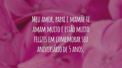 Meu amor, papai e mamãe te amam muito e estão muito felizes em comemorar seu aniversário de 5 anos. Saiba que você é o nosso mundo. Parabéns!
