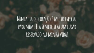 Minha tia do coração é muito especial para mim. Ela sempre terá um lugar reservado na minha vida!