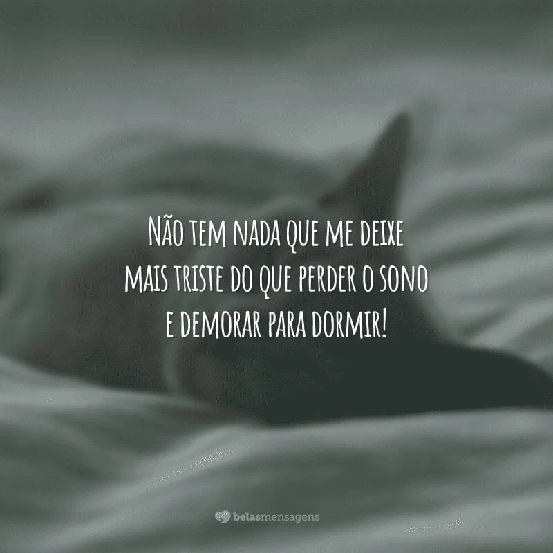 Não tem nada que me deixe mais triste do que perder o sono e demorar para dormir!