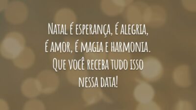 Natal é esperança, é alegria, é amor, é magia e harmonia. Que você receba tudo isso nessa data!