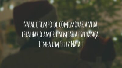 Natal é tempo de comemorar a vida, espalhar o amor e semear a esperança. Tenha um Feliz Natal!