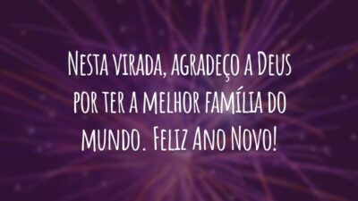 Nesta virada, agradeço a Deus por ter a melhor família do mundo. Feliz Ano Novo!