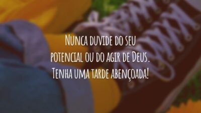 Nunca duvide do seu potencial ou do agir de Deus. Tenha uma tarde abençoada!
