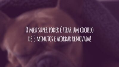 O meu super poder é tirar um cochilo de 5 minutos e acordar renovada!
