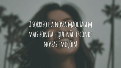O sorriso é a nossa maquiagem mais bonita e que não esconde nossas emoções!